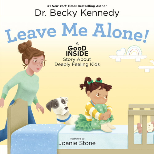 Leave Me Alone!: A Good Inside Story About Deeply Feeling Kids book cover by Dr. Becky Kennedy