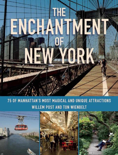 The Enchantment of New York: 75 of Manhattan's Most Magical and Unique Attractions book cover by Willem Post, Ton Wienbelt