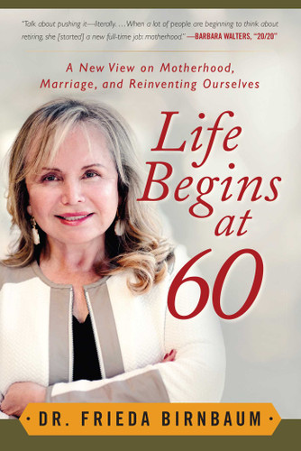Life Begins at 60: A New View on Motherhood, Marriage, and Reinventing Ourselves book cover by Frieda Birnbaum