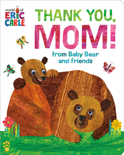 Thank You, Mom! from Baby Bear and Friends (World of Eric Carle): The Perfect Gift for Mother's Day and All-Year-Round! book cover by Eric Carle, Odd Dot