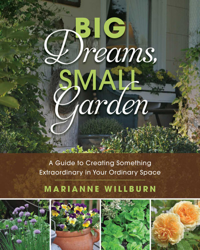 Big Dreams, Small Garden: A Guide to Creating Something Extraordinary in Your Ordinary Space book cover by Marianne Willburn
