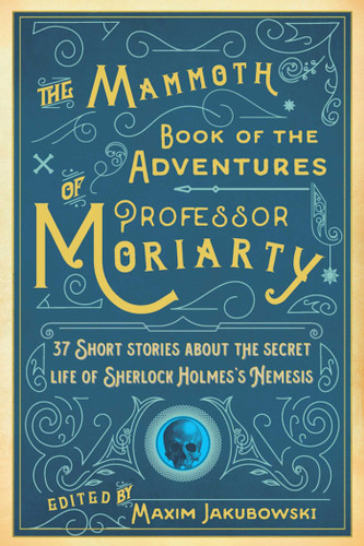 The Mammoth Book of the Adventures of Professor Moriarty: 37 Short Stories about the Secret Life of Sherlock Holmes's Nemesis book cover by 