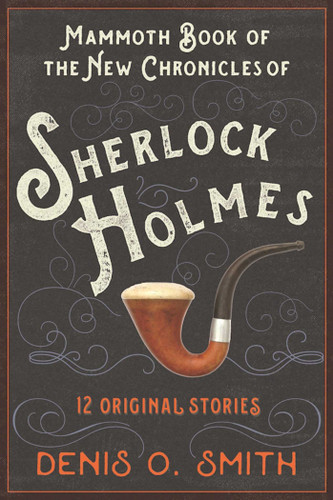 The Mammoth Book of the New Chronicles of Sherlock Holmes: 12 Original Stories book cover by Denis O. Smith