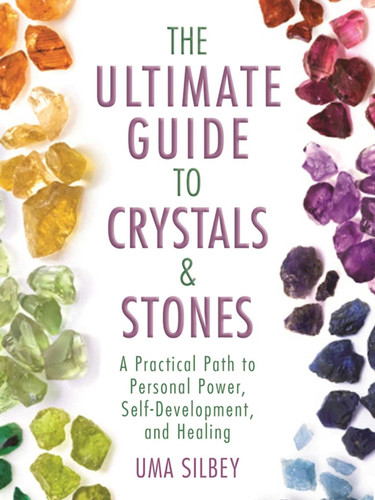 The Ultimate Guide to Crystals & Stones: A Practical Path to Personal Power, Self-Development, and Healing book cover by Uma Silbey