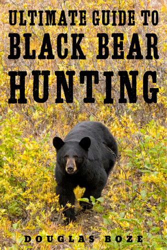 The Ultimate Guide to Black Bear Hunting book cover by Douglas Boze