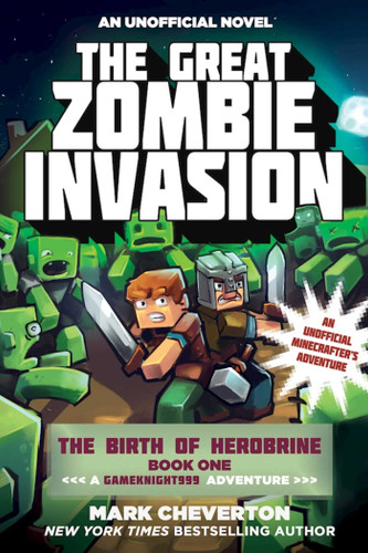 The Great Zombie Invasion: The Birth of Herobrine Book One: A Gameknight999 Adventure: An Unofficial Minecrafter's Adventure (Gameknight999 Series) book cover by Mark Cheverton
