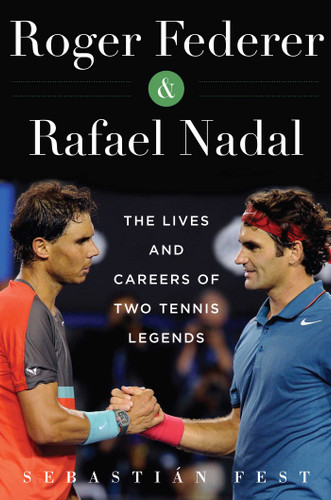 Roger Federer and Rafael Nadal: The Lives and Careers of Two Tennis Legends book cover by Sebastián Fest