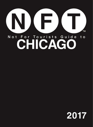 Not For Tourists Guide to Chicago 2017 book cover by Not For Tourists