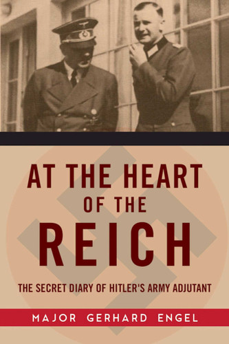 At the Heart of the Reich: The Secret Diary of Hitler's Army Adjutant book cover by Gerhard Engel