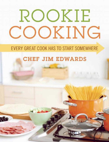 Rookie Cooking: Every Great Cook Has to Start Somewhere book cover by Chef Jim Edwards