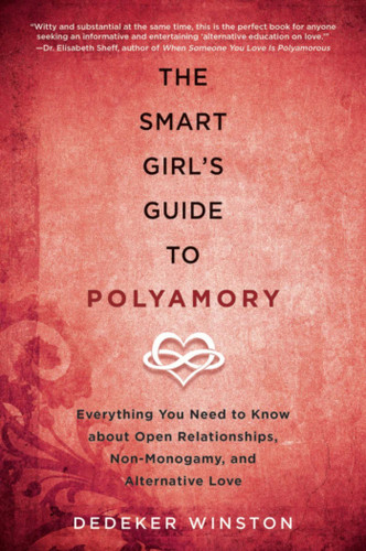 The Smart Girl's Guide to Polyamory: Everything You Need to Know About Open Relationships, Non-Monogamy, and Alternative Love book cover by Dedeker Winston