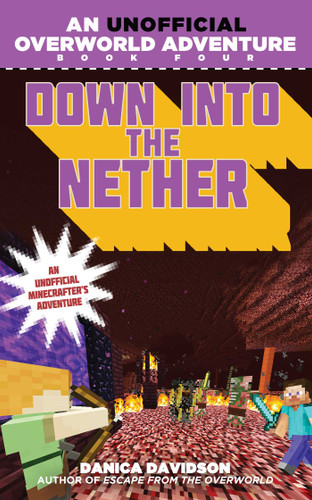 Down into the Nether: An Unofficial Overworld Adventure, Book Four (Unofficial Overworld Adventure) book cover by Danica Davidson