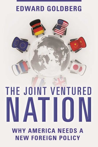 The Joint Ventured Nation: Why America Needs a New Foreign Policy book cover by Edward Goldberg