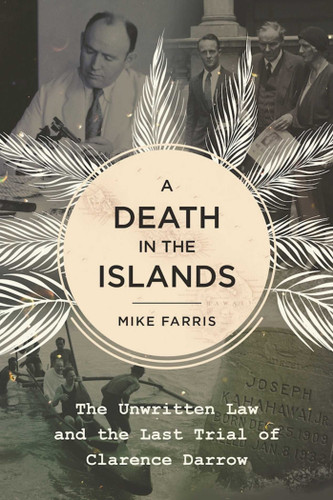 A Death in the Islands: The Unwritten Law and the Last Trial of Clarence Darrow book cover by Mike Farris