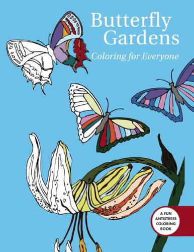 Butterfly Gardens: Coloring For Everyone (Creative Stress Relieving Adult Coloring Book Series) book cover by 