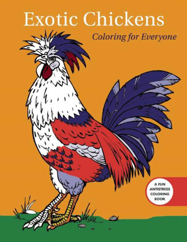 Exotic Chickens: Coloring for Everyone (Creative Stress Relieving Adult Coloring Book Series) book cover by Racehorse Publishing