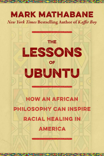 The Lessons of Ubuntu: How an African Philosophy Can Inspire Racial Healing in America book cover by Mark Mathabane