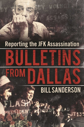Bulletins from Dallas: Reporting the JFK Assassination book cover by Bill Sanderson