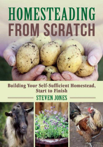 Homesteading From Scratch: Building Your Self-Sufficient Homestead, Start to Finish book cover by Steven Jones