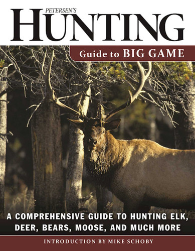 Petersen's Hunting Guide to Big Game: A Comprehensive Guide to Hunting Elk, Deer, Bears, Moose, and Much More book cover by 