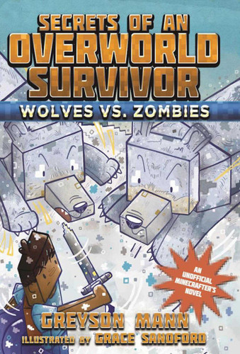 Wolves vs. Zombies: Secrets of an Overworld Survivor, #3 (Secrets of an Overworld Survivor) book cover by Greyson Mann