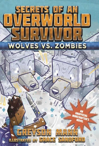 Wolves vs. Zombies: Secrets of an Overworld Survivor, #3 (Secrets of an Overworld Survivor) book cover by Greyson Mann