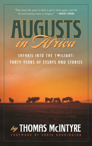 Augusts in Africa: Safaris into the Twilight: Forty Years of Essays and Stories book cover by Thomas McIntyre