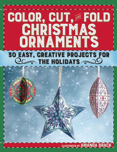 Color, Cut, and Fold Christmas Ornaments: 30 Easy, Creative Projects for the Holidays book cover by 