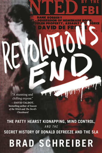 Revolution's End: The Patty Hearst Kidnapping, Mind Control, and the Secret History of Donald DeFreeze and the SLA book cover by Brad Schreiber