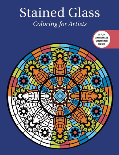 Stained Glass: Coloring for Artists (Creative Stress Relieving Adult Coloring Book Series) book cover by Skyhorse Publishing