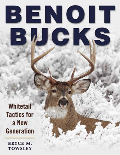 Benoit Bucks: Whitetail Tactics for a New Generation book cover by Bryce M. Towsley