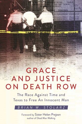 Grace and Justice on Death Row: The Race against Time and Texas to Free an Innocent Man book cover by Brian W. Stolarz