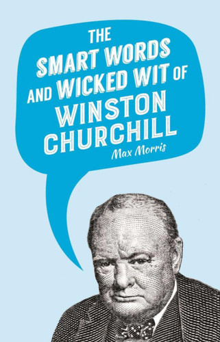 The Smart Words and Wicked Wit of Winston Churchill book cover by 