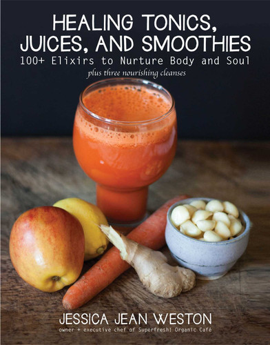 Healing Tonics, Juices, and Smoothies: 100+ Elixirs to Nurture Body and Soul book cover by Jessica Jean Weston