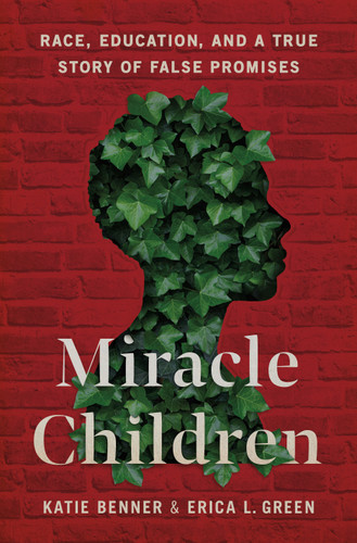 Miracle Children: Race, Education, and a True Story of False Promises book cover by Katie Benner, Erica L. Green