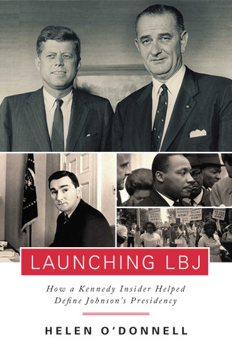 Launching LBJ: How a Kennedy Insider Helped Define Johnson's Presidency book cover by O'Donnell Helen