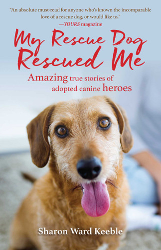My Rescue Dog Rescued Me: Amazing True Stories of Adopted Canine Heroes book cover by Sharon Ward Keeble
