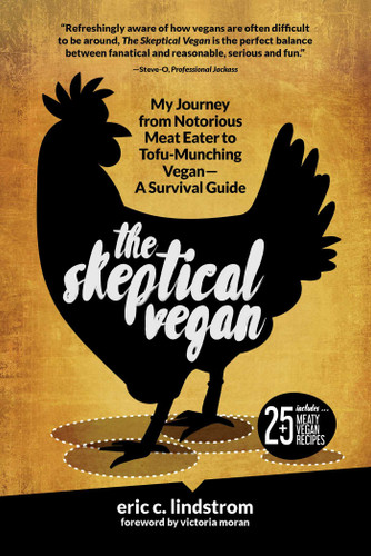 The Skeptical Vegan: My Journey from Notorious Meat Eater to Tofu-Munching Vegan—A Survival Guide book cover by Eric C. Lindstrom