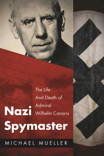 Nazi Spymaster: The Life and Death of Admiral Wilhelm Canaris book cover by Michael Mueller