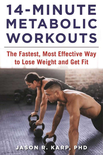 14-Minute Metabolic Workouts: The Fastest, Most Effective Way to Lose Weight and Get Fit book cover by Jason R. Karp