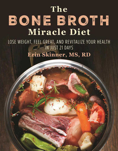 The Bone Broth Miracle Diet: Lose Weight, Feel Great, and Revitalize Your Health in Just 21 Days book cover by Erin Skinner