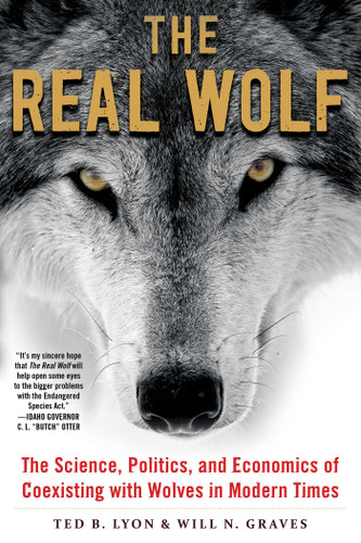 The Real Wolf: The Science, Politics, and Economics of Coexisting with Wolves in Modern Times book cover by Ted B. Lyon, Will N. Graves