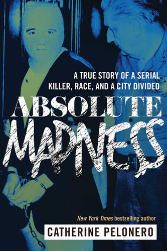 Absolute Madness: A True Story of a Serial Killer, Race, and a City Divided book cover by Catherine Pelonero