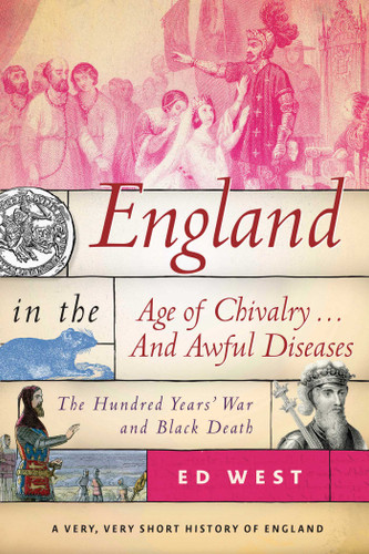England in the Age of Chivalry . . . And Awful Diseases: The Hundred Years' War and Black Death (Very, Very Short History of England) book cover by Ed West