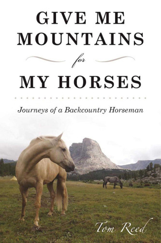 Give Me Mountains for My Horses: Journeys of a Backcountry Horseman book cover by Tom Reed