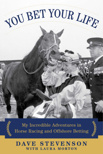 You Bet Your Life: My Incredible Adventures in Horse Racing and Offshore Betting book cover by Dave Stevenson, Laura Morton