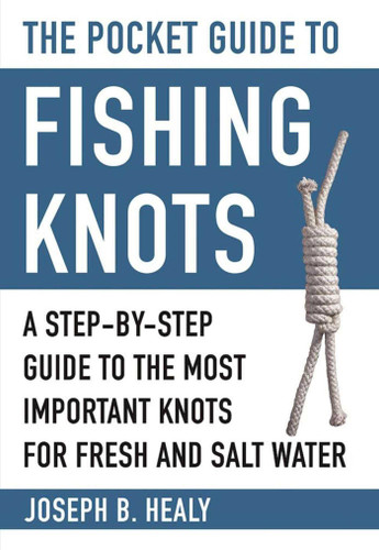 The Pocket Guide to Fishing Knots: A Step-by-Step Guide to the Most Important Knots for Fresh and Salt Water (Skyhorse Pocket Guides) book cover by Joseph B. Healy