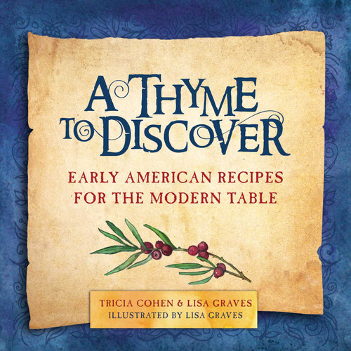 A Thyme to Discover: Early American Recipes for the Modern Table book cover by Tricia Cohen, Lisa Graves