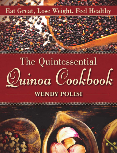 The Quintessential Quinoa Cookbook: Eat Great, Lose Weight, Feel Healthy book cover by Wendy Polisi