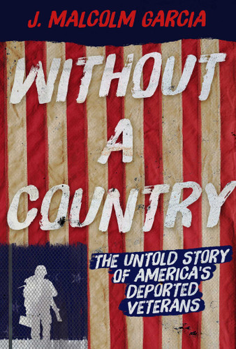 Without a Country: The Untold Story of America's Deported Veterans book cover by J. Malcolm Garcia
